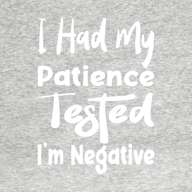 I Had My Patience Tested I'm Negative Funny Quote Design by shopcherroukia